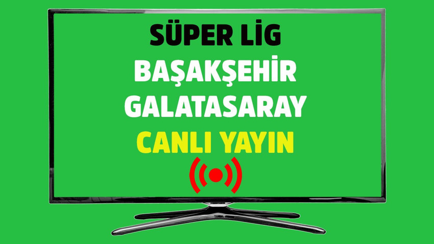 Başakşehir - Galatasaray CANLI