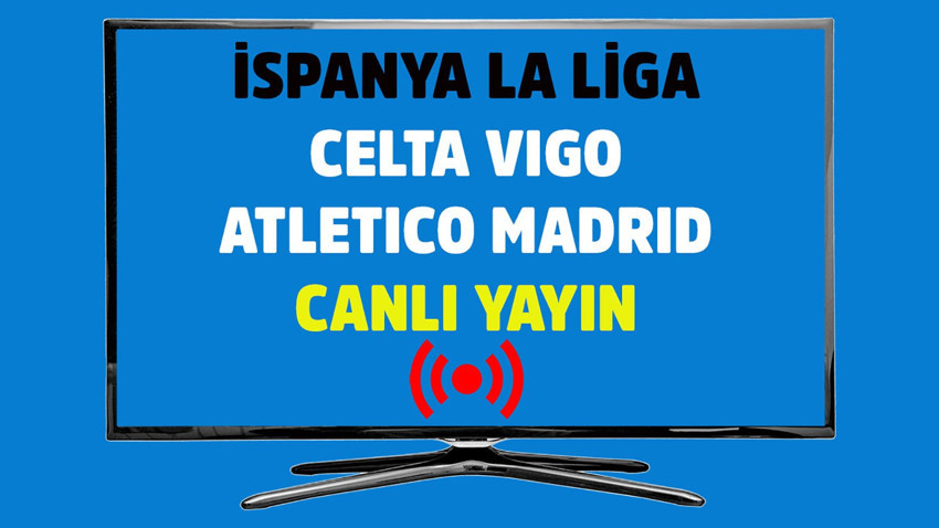 Celta Vigo - Atletico Madrid CANLI