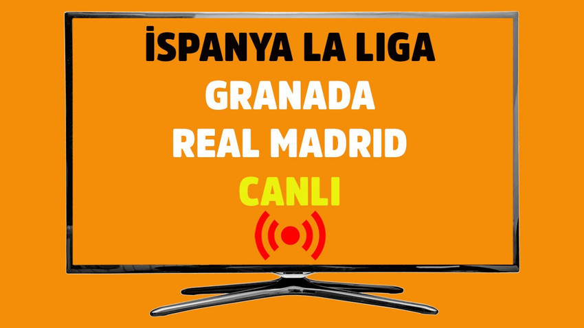 Granada - Real Madrid CANLI İZLE