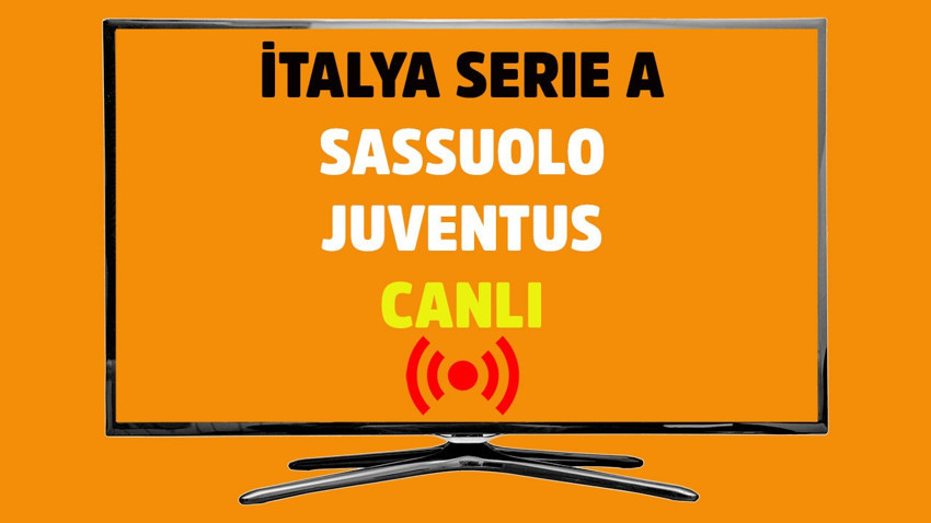 Sassuolo - Juventus CANLI İZLE