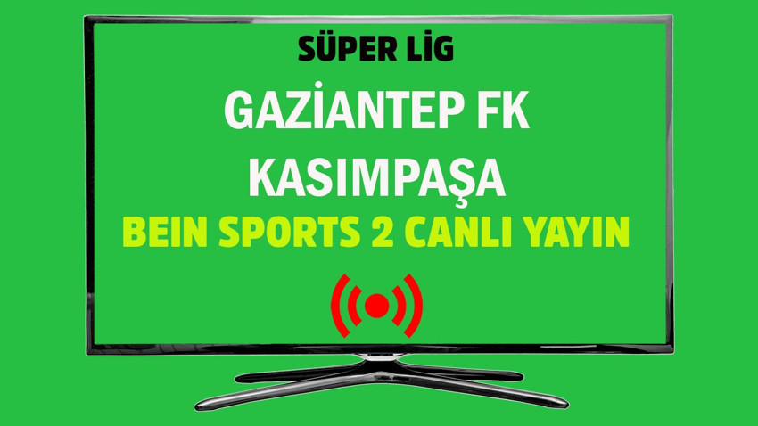 Gaziantep FK - Kasımpaşa CANLI İZLE