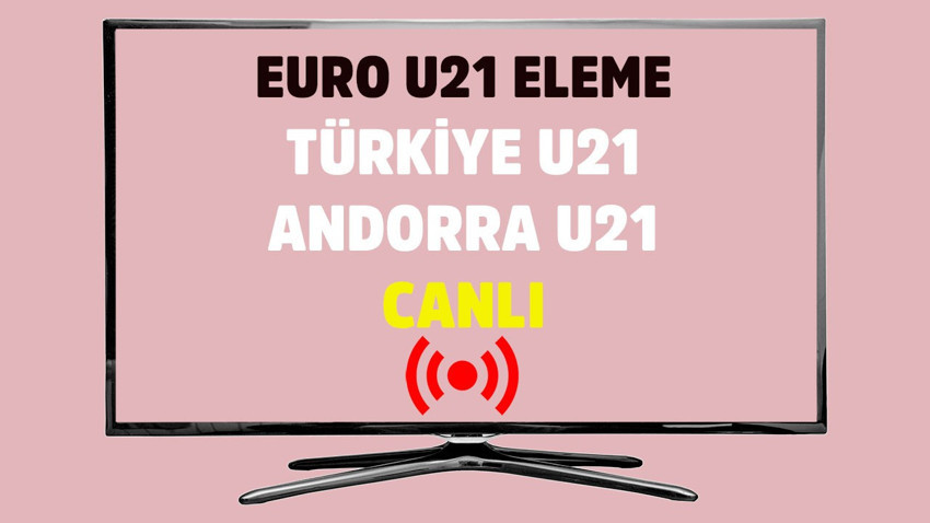 Türkiye - Andorra U21 CANLI İZLE