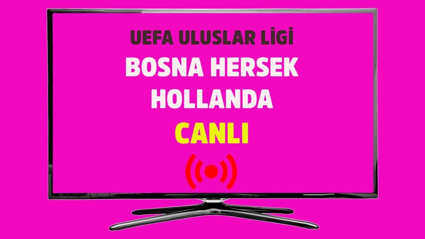 Bosna Hersek - Hollanda CANLI İZLE