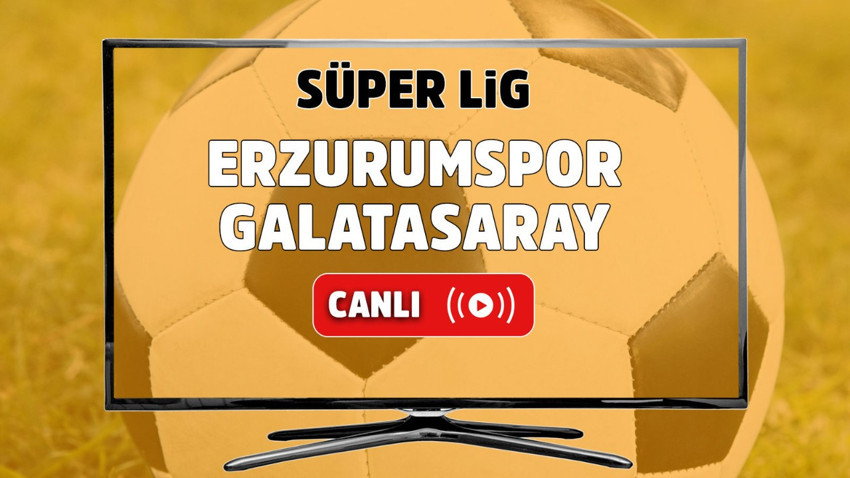 Erzurumspor - Galatasaray Canlı izle