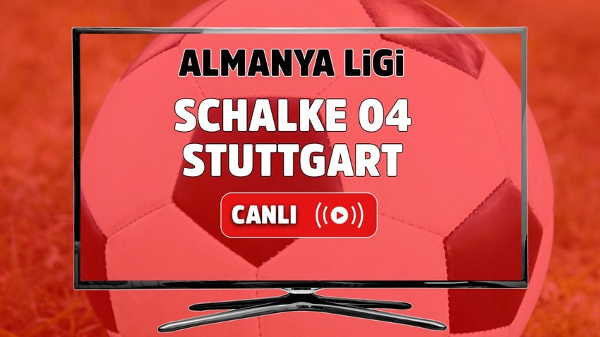 Schalke 04 – Stuttgart Canlı İzle