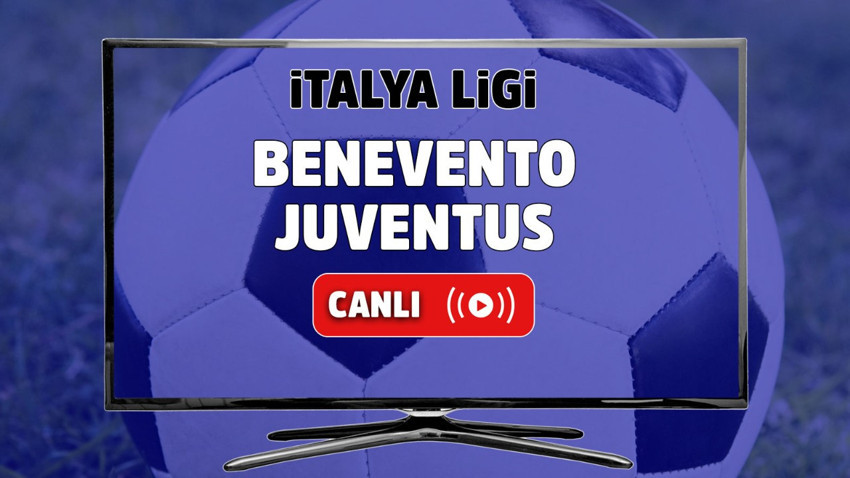 Benevento - Juventus Canlı