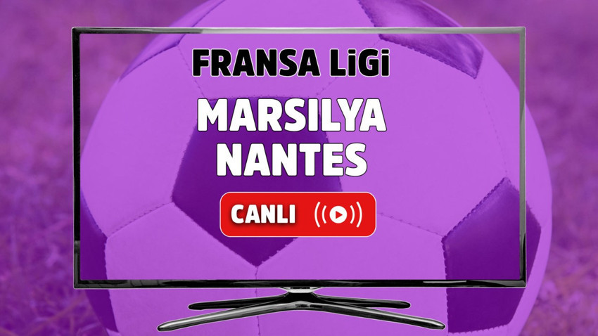 Marsilya- Nantes Canlı maç izle