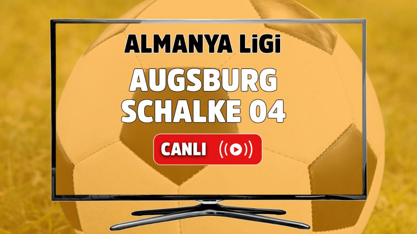 Augsburg – Schalke 04 Canlı