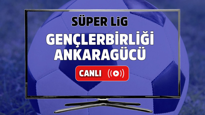 Gençlerbirliği – Ankaragücü Canlı maç izle