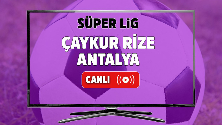 Çaykur Rizespor – Antalyaspor Canlı maç izle