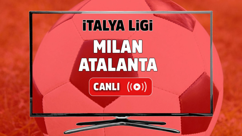 Milan - Atalanta Canlı