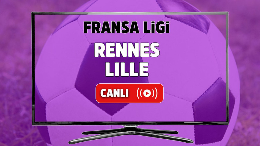 Rennes - Lille Canlı maç izle