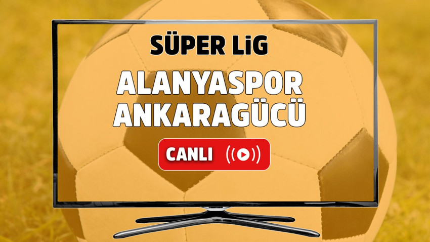 Alanyaspor – Ankaragücü Canlı maç izle