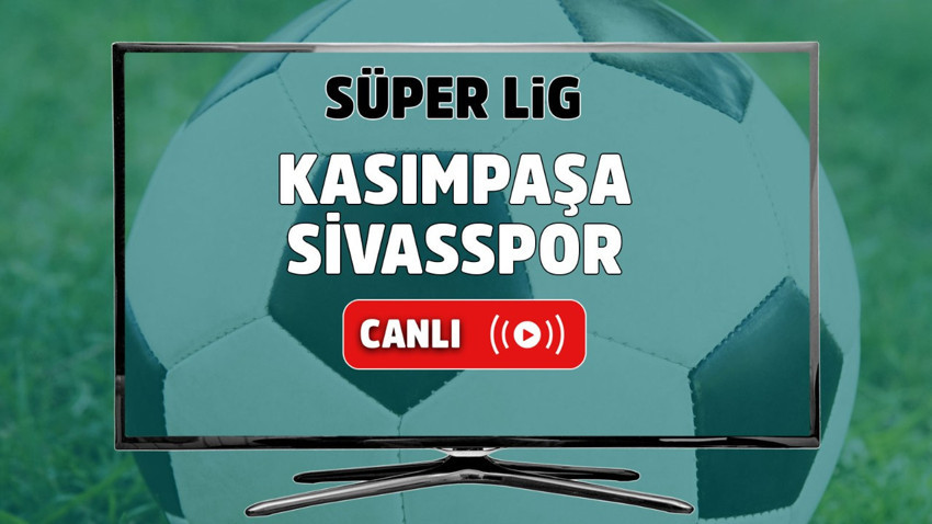 Kasımpaşa – Sivasspor Canlı maç izle