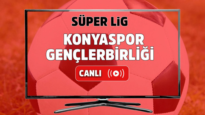 Konyaspor – Gençlerbirliği Canlı maç izle