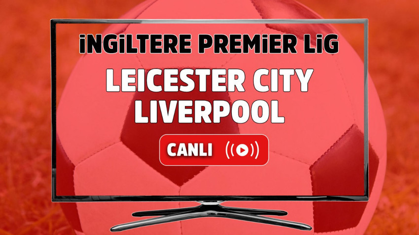 Leicester City – Liverpool Canlı