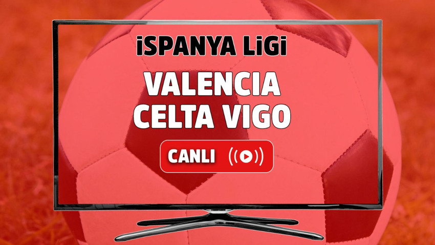 Valencia - Celta Vigo Canlı maç izle