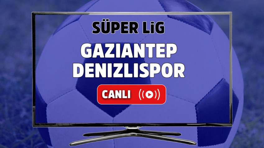 Gaziantep – Denizlispor Canlı maç izle