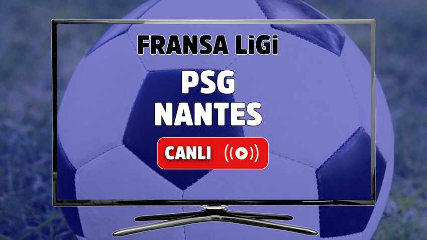 PSG - Nantes Canlı maç izle