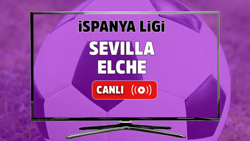 Sevilla - Elche Canlı maç izle