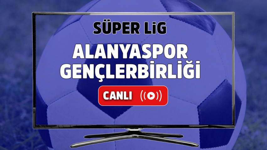 Alanyaspor – Gençlerbirliği Canlı
