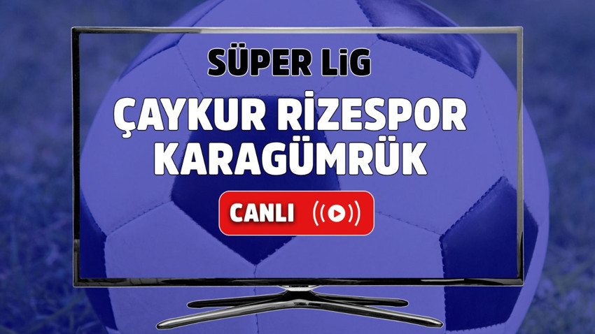 Çaykur Rizespor – Karagümrük Canlı maç izle