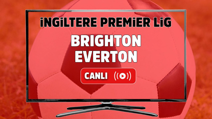 Brighton – Everton Canlı maç izle