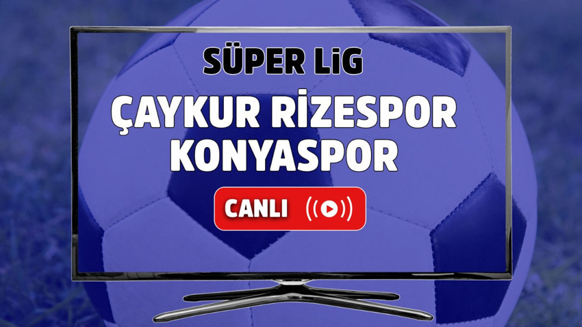 Çaykur Rizespor – Konyaspor Canlı maç izle