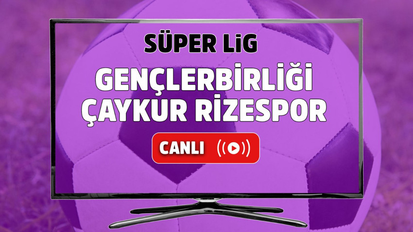 Gençlerbirliği – Çaykur Rizespor Canlı