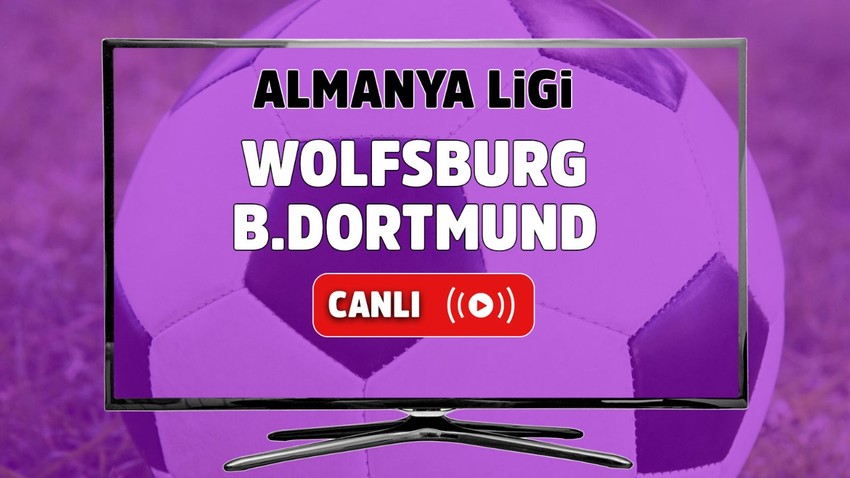 Wolfsburg – Borussia Dortmund Canlı izle