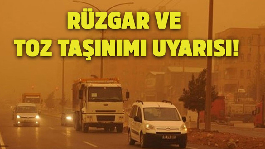 Rüzgar ve toz taşınımı uyarısı!