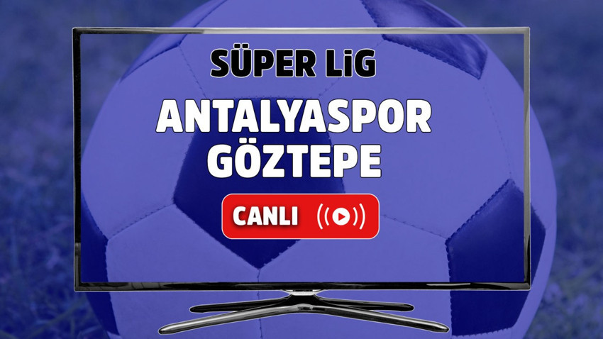 Antalyaspor – Göztepe Canlı maç izle