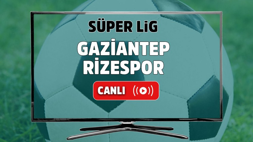 Gaziantep – Çaykur Rizespor Canlı maç izle