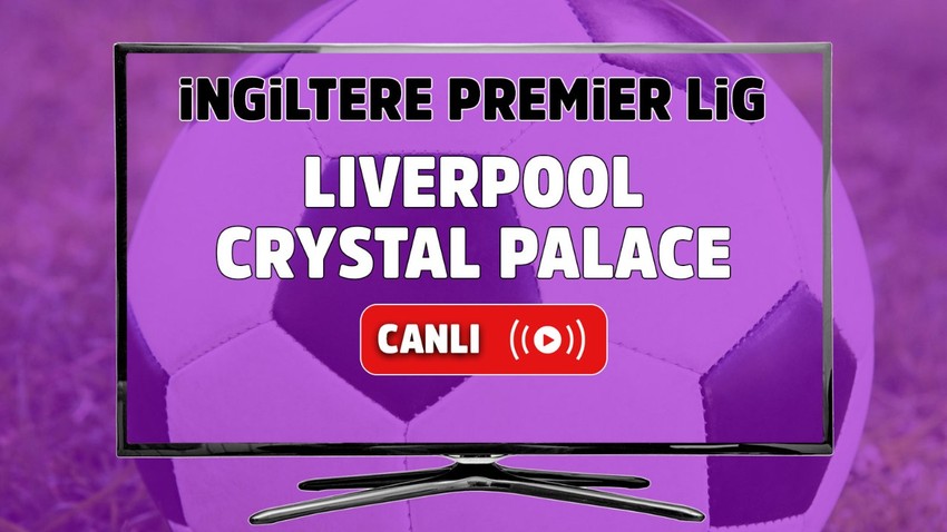 Liverpool – Crystal Palace Canlı maç izle