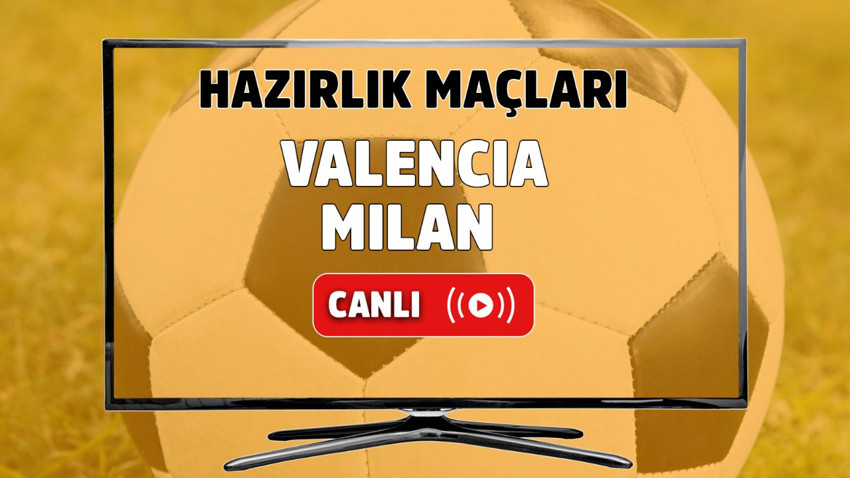 Valencia - Milan Canlı maç izle