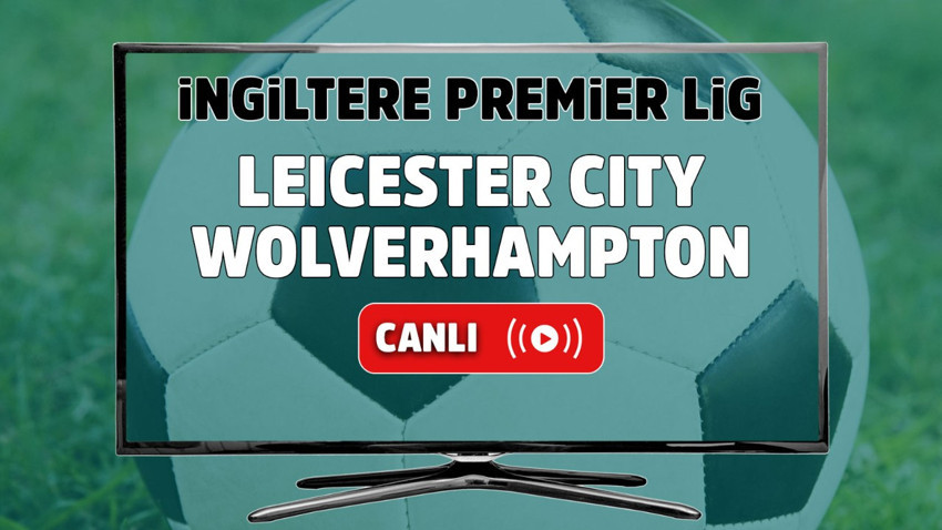 Leicester City – Wolverhampton Maçı Canlı