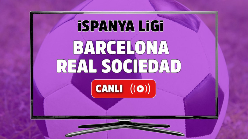 Barcelona - Real Sociedad Canlı maç izle