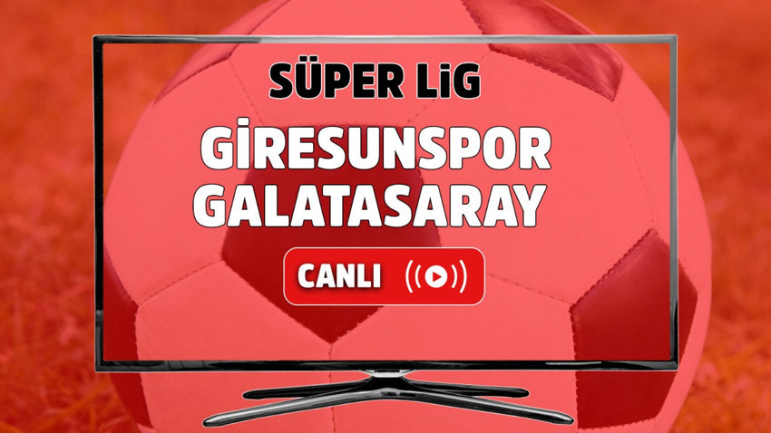 Giresunspor – Galatasaray Canlı maç izle