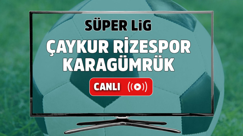 Çaykur Rizespor – Karagümrük Canlı maç izle