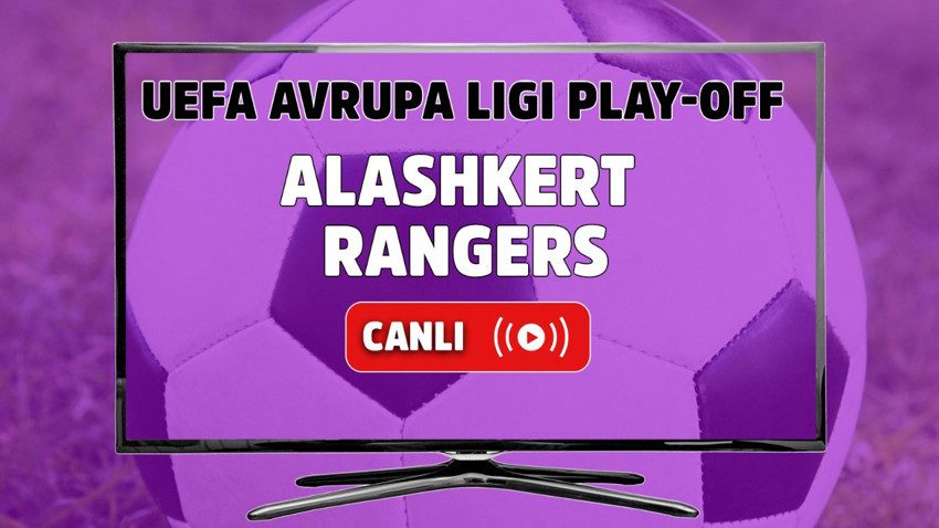 Alashkert - Rangers Canlı maç izle I UEFA Avrupa Ligi Play-Off