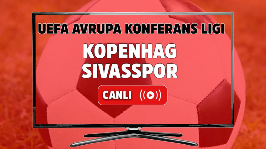 Kopenhag – Sivasspor Canlı