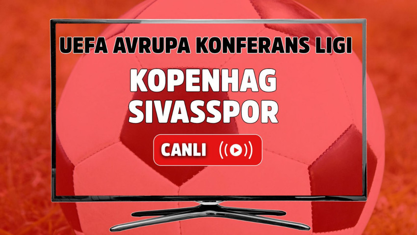 Kopenhag – Sivasspor Canlı Maç İzle I UEFA Avrupa Konferans Ligi