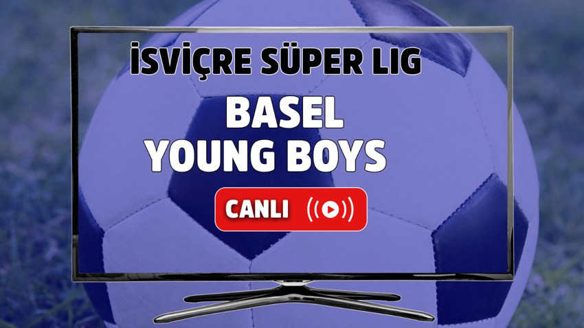 Basel - Young Boys Canlı maç izle