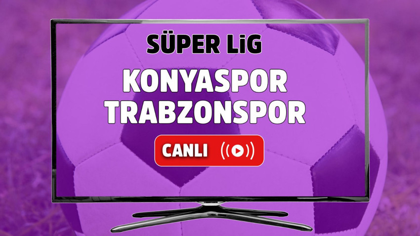 Konyaspor – Trabzonspor Canlı maç izle