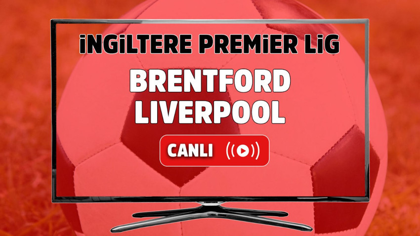 Brentford – Liverpool Canlı maç izle