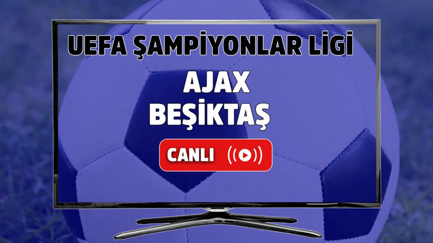 Ajax – Beşiktaş Canlı maç izle