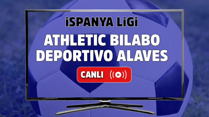 Athletic Bilabo – Deportivo Alaves Canlı maç izle