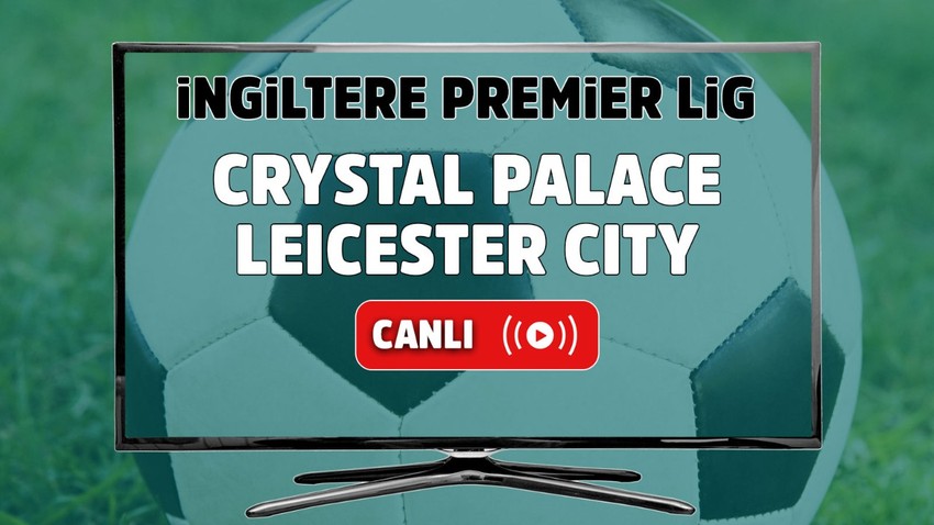 Crystal Palace – Leicester City Canlı maç izle