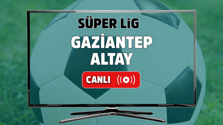 Gaziantep – Altay Canlı izle
