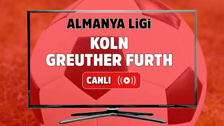 Köln – Greuther Fürth Canlı maç izle